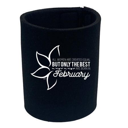 February Birthday All Women Are Created Equal - Funny Novelty Stubby Holder